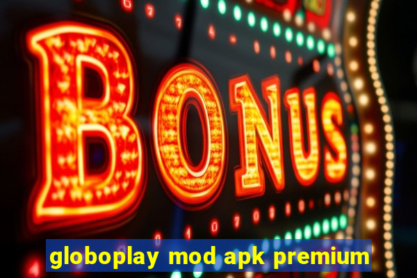 globoplay mod apk premium